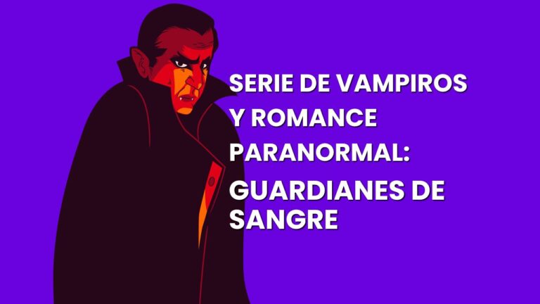 SERIE DE VAMPIROS Y ROMANCE PARANORMAL: GUARDIANES DE SANGRE